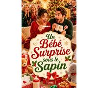 Un Bébé Surprise sous le Sapin - TOME 3: Deux bébés, deux grand-mères et un Noël impossible à contrôler (Les Noël complètement givrés)