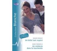 Un Bébé Tant Espéré - Un Médecin Dans La Tourmente (harlequin Blanche)