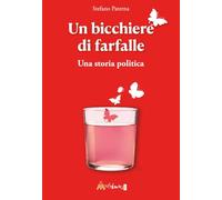 Un bicchiere di farfalle. Una storia politica (Altre storie)