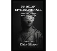 UN BILAN CIVILISATIONNEL: Comprendre la menace, reprendre l’avenir - Volume 2