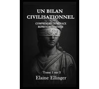 UN BILAN CIVILISATIONNEL: Comprendre la menace, reprendre l’avenir - Volume I