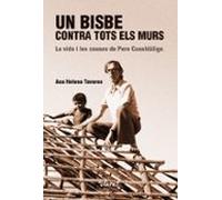 Un Bisbe Contra Tots Els Murs. La Vida I Les Causes De Pere Casaldàlig