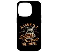 Un bostezo es un Grito silencioso para el café - Amante del café de la mañana Carcasa para iPhone 14 Pro
