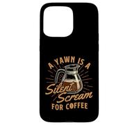 Un bostezo es un Grito silencioso para el café - Amante del café de la mañana Carcasa para iPhone 15 Pro MAX