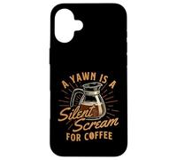Un bostezo es un Grito silencioso para el café - Amante del café de la mañana Carcasa para iPhone 16 Plus
