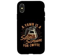 Un bostezo es un Grito silencioso para el café - Amante del café de la mañana Carcasa para iPhone X/XS
