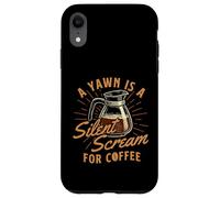 Un bostezo es un Grito silencioso para el café - Amante del café de la mañana Carcasa para iPhone XR