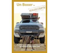 Un Boxer In Mauritania: 14.000 km di sabbia e avventure in pick-up raccontati dalla nostra Cora.