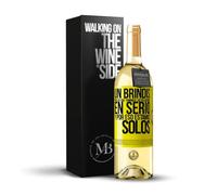 «Un brindis por los que tomamos las relaciones en serio y por eso estamos solos» Mensaje en una Botella. Vino Blanco Premium Verdejo Joven + Gift Box. Etiqueta Amarilla PERSONALIZABLE