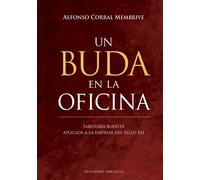Un buda en la oficina. Sabiduría budista aplicada a la empresa del siglo XXI | Alfonso Corral Membrive