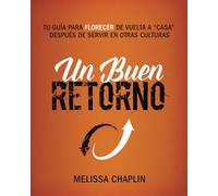 Un Buen Retorno: tu guía para florecer de vuelta a “casa” después de servir en otras culturas