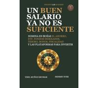 UN BUEN SALARIO YA NO ES SUFICIENTE: DOMINA EN 3 DÍAS EL AHORRO, ETF, FONDOS INDEXADOS, TESORO, BONOS, FISCALIDAD Y PLATAFORMAS PARA INVERTIR (COLECCIÓN FINANCE LAB ACADEMY)