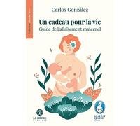 Un cadeau pour la vie: Guide de l'allaitement maternel