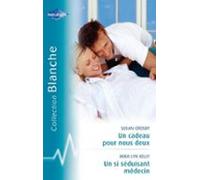 Un Cadeau Pour Nous Deux - Un Si Séduisant Médecin (harlequin Blanche)