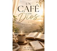 UN CAFÉ CON DIOS: 30 días para sanar, escuchar, descansar y volver al corazón de Dios