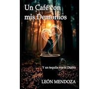 Un Café con mis Demonios: Y un Tequila con el Diablo