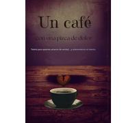 Un café con una pizca de dolor: Textos para quienes amaron de verdad… y sobrevivieron al intento.