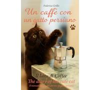 Un caffè con un gatto persiano: Il manuale tecnico per allevare un gatto persiano