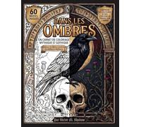 Un cahier de coloriage sur le thème des mythes sombres: 60 illustrations gothiques détaillées et exercices d'ombres chinoises pour favoriser la détente, le mystère et l'introspection chez les adultes