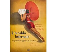Un caldo infernale. Pagine di viaggio e di vacanza (Meledonzelli)