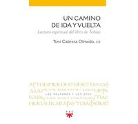 Un camino de ida y vuelta: Lectura espiritual del libro de Tobías (Las palabras y los días)