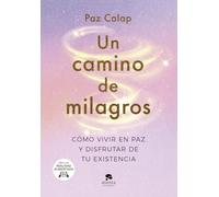 Un camino de milagros: Cómo vivir en paz y disfrutar de tu existencia (Alienta)