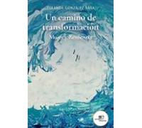 Un Camino De Transformación. Mujer Y Resilencia