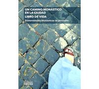 Un Camino Monástico En La Ciudad: Fraternidades Monásticas de Jerusalén: 328 (Espiritualidad)