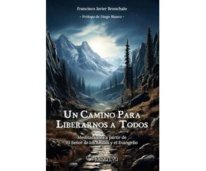 Un camino para liberarnos a todos: Meditaciones a partir de El Señor de los Anillos y el Evangelio