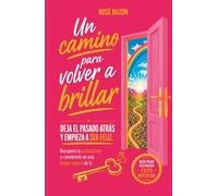 Un camino para volver a brillar: Deja el pasado atrás y empieza a ser feliz. Recupera tu autoestima y conviértete en una mujer segura de ti (Mujer segura: Un camino para volver a brillar)