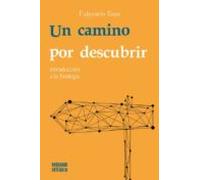 Un Camino Por Descubrir. Introducción A La Teología: 1 (Buscando entender)