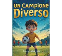 Un campione diverso: Quando la partita più importante si gioca dentro il cuore. Consigliato per bambini dagli 8 ai 15 anni.