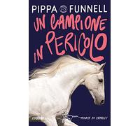 Un campione in pericolo. Storie di cavalli: Vol. 11