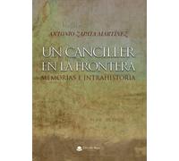 Un canciller en la frontera. Memorias e intrahistoria: Memorias e intrahistoria (SIN COLECCION)