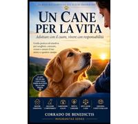 UN CANE PER LA VITA: Adottare con il cuore, vivere con responsabilità (INHUMANITAS)