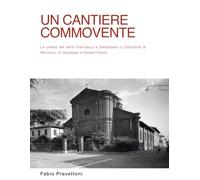 Un cantiere commovente: La chiesa dei Santi Francesco e Sebastiano a Garbatola di Nerviano, di Giuseppe e Cesare Chiodi