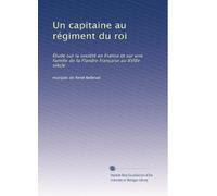 Un capitaine au régiment du roi: Étude sur la société en France et sur une famille de la Flandre française au XVIIIe siècle