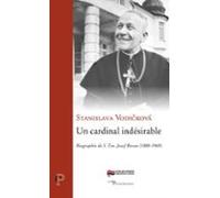 Un Cardinal Indesirable - Biographie De S. Em. Josef Beran (1888-1969)