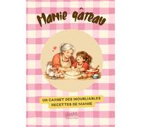 Un carnet des inoubliables recettes de Mamie - Cadeau de petite fille: Carnet de recettes à compléter avec souvenirs et traditions familiales