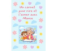 Un carnet pour rire et s'aimer avec Mamie: Carne à remplir pour mamie et son petit enfant : jeux, souvenirs et moments complices