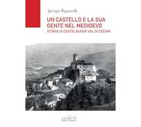 Un castello e la sua gente nel Medioevo. Storia di Castelnuovo val di Cecina (Tempi & luoghi)
