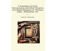 Un catálogo de las primeras armas de fuego de Pennsylvania y otras armas de borde en "Restless Oaks", McElhattan, Pa. (Classic Books)