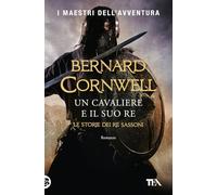 Un cavaliere e il suo re. Le storie dei re sassoni (I maestri dell'avventura)