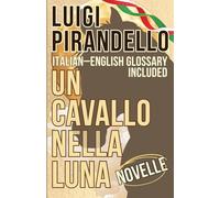 Un Cavallo nella Luna by Luigi Pirandello: Italian edition (Italian-English glossary included)