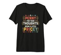 Un centavo por Tus Pensamientos Parece un Poco Caro - Dicho Divertido Camiseta Premium