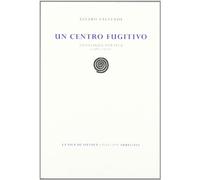Un centro fugitivo: Antologia Poetica (1985-2010) (Colección Arrecifes)