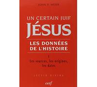 Un certain Juif, Jésus - Les données de l'Histoire: Tome 1, Les sources, les origines, les dates