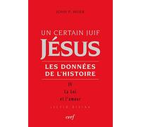 Un certain Juif, Jésus - Les données de l'Histoire: Tome 4, La Loi et l'amour
