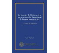 Un chapitre de l'histoire de la justice criminelle du magistrat de Tournai au moyen âge: La "cache" des malfaiteurs