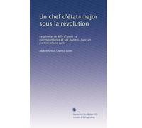 Un chef d'état-major sous la révolution: Le général de Billy d'après sa correspondance et ses papiers. Avec un portrati et une carte
